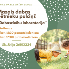 Mazais dabas pētnieku pulciņš  ”Dabaszinību laboratorija” uzņem audzēkņus!